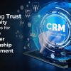 Building Trust and Loyalty Strategies for Effective Customer Relationship Management (CRM)